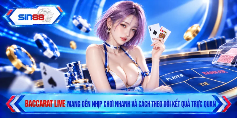 Baccarat live mang đến nhịp chơi nhanh và cách theo dõi kết quả trực quan