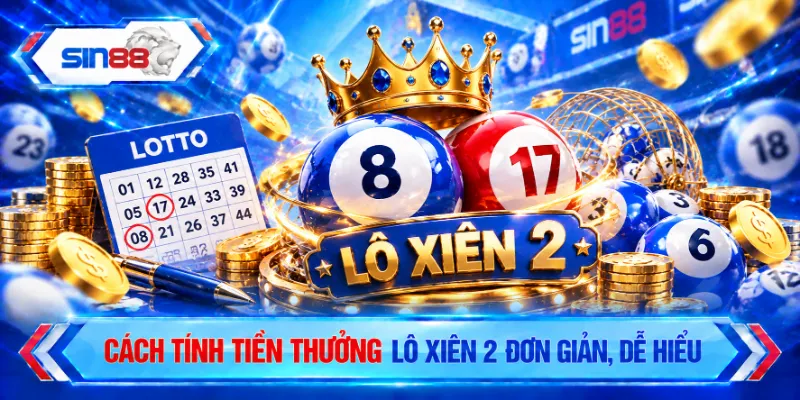 Cách tính tiền thưởng lô xiên 2 đơn giản, dễ hiểu