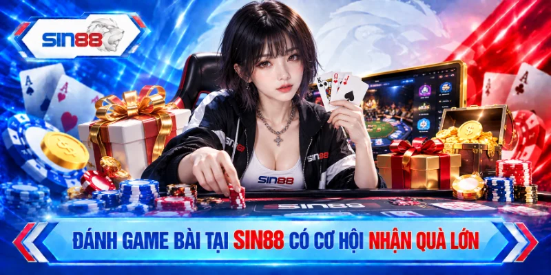 Đánh game bài tại SIN88 có cơ hội nhận quà lớn