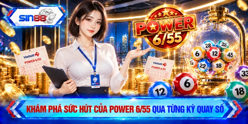 Khám phá sức hút của Power 6/55 qua từng kỳ quay số