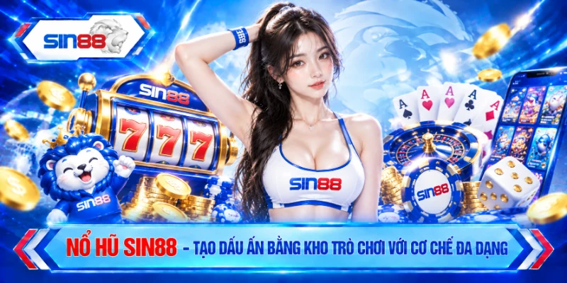 Nổ hũ SIN88 tạo dấu ấn bằng kho trò chơi với cơ chế đa dạng