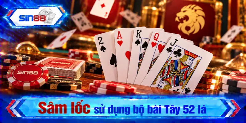 Sâm lốc sử dụng bộ bài Tây 52 lá