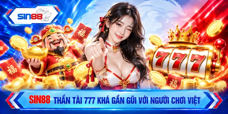 Thần Tài 777 khá gần gũi với người chơi Việt